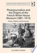 Photojournalism and the origins of the French writer house museum (1881-1914) : privacy, publicity, and personality /