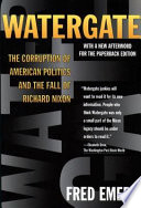 Watergate : the corruption of American politics and the fall of Richard Nixon /