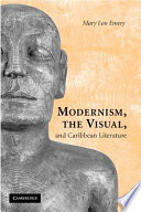 Modernism, the visual, and Caribbean literature /