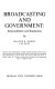 Broadcasting and government : responsibilities and regulations /