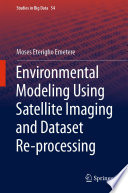 Environmental Modeling Using Satellite Imaging and Dataset Re-processing /