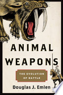 Animal weapons : the evolution of battle /
