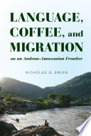 Language, coffee, and migration on an Andean-Amazonian frontier /
