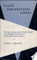 Value perspectives today : toward an integration with Jean Piaget's new discipline in relation to modern educational leaders /