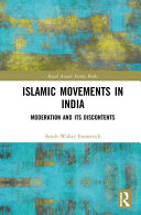 Islamic movements in India : moderation and its discontents /