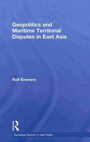 Geopolitics and maritime territorial disputes in East Asia /