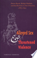 Alleged sex and threatened violence : Doctor Russel, Bishop Vladimir, and the Russians in San Francisco, 1887-1892 /