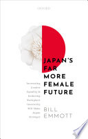 Japan's far more female future : increasing gender equality and reducing workplace insecurity will make Japan stronger /