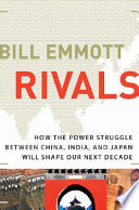 Rivals : how the power struggle between China, India and Japan will shape our next decade /
