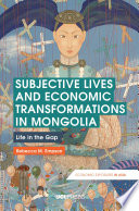 Subjective lives and economic transformations in Mongolia : life in the gap /