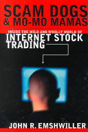 Scam dogs and mo-mo Mamas : inside the wild and woolly world of Internet stock trading /