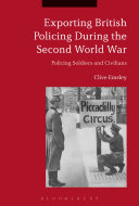 Exporting British policing during the Second World War : policing soldiers and civilians /
