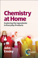 Chemistry at home : exploring the ingredients in everyday products /