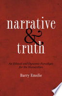 Narrative and truth : an ethical and dynamic paradigm for the humanities /