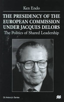 The presidency of the European Commission under Jacques Delors : the politics of shared leadership /