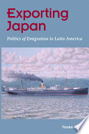 Exporting Japan : politics of emigration toward Latin America /