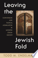 Leaving the Jewish fold : conversion and radical assimilation in modern Jewish history /