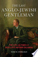 The Last Anglo-Jewish Gentleman : The Life and Times of Redcliffe Nathan Salaman /