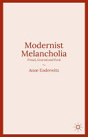 Modernist melancholia : Freud, Conrad and Ford /