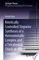 Kinetically Controlled Stepwise Syntheses of a Heterometallic Complex and a Tetrahedral Chiral-at-Metal Complex /