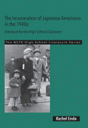 The incarceration of Japanese Americans in the 1940s : literature for the high school classroom /