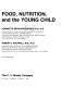 Food, nutrition, and the young child /