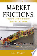 Market frictions : trade and urbanization at the Vietnam-China border /