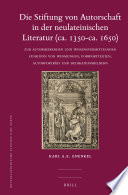 Die Stiftung von Autorschaft in der neulateinischen Literatur (ca. 1350- ca. 1650) : zur autorisierenden und wissensvermittelnden Funktion von Widmungen, Vorworttexten, Autorportrats und Dedikationsbildern /