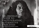 Jill Enfield's guide to photographic alternative processes : popular historical & contemporary techniques /