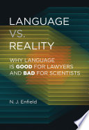 Language vs. reality : why language is good for lawyers and bad for scientists /