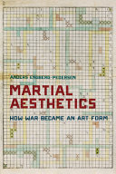 Martial aesthetics : how war became an art form /