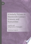 Scholarly virtues in nineteenth-century sciences and humanities : loyalty and independence entangled /