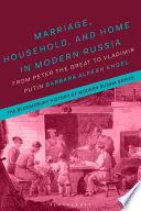Marriage, household, and home in modern Russia : from Peter the Great to Vladimir Putin /