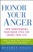 Honor your anger : how transforming your anger style can change your life /