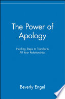 The power of apology : healing steps to transform all your relationships /