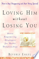 Loving him without losing you : how to stop disappearing and start being yourself /