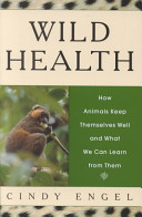 Wild health : how animals keep themselves well and what we can learn from them /