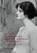Women, performance and the material of memory : the archival tourist, 1780-1915 /