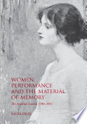 Women, Performance and the Material of Memory : The Archival Tourist,  1780-1915 /