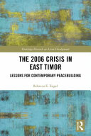 The 2006 crisis in East Timor : lessons for contemporary peacebuilding /