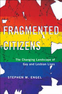 Fragmented citizens : the changing landscape of gay and lesbian lives /