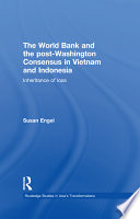 The World Bank and the post-Washington consensus in Vietnam and Indonesia : inheritance of loss /