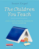 The children you teach : using a developmental framework in the classroom /