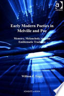 Early modern poetics in Melville and Poe : memory, melancholy, and the emblematic tradition /