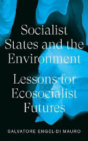 Socialist states and the environment : lessons for ecosocialist futures /