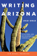 Writing Arizona, 1912-2012 : a cultural and environmental chronicle /