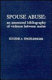 Spouse abuse : an annotated bibliography of violence between mates /