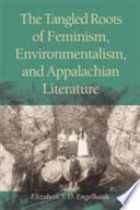 The tangled roots of feminism, environmentalism, and Appalachian literature /