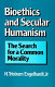 Bioethics and secular humanism : the search for a common morality /