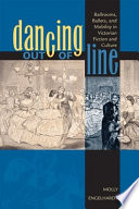 Dancing out of line : ballrooms, ballets, and mobility in Victorian fiction and culture /